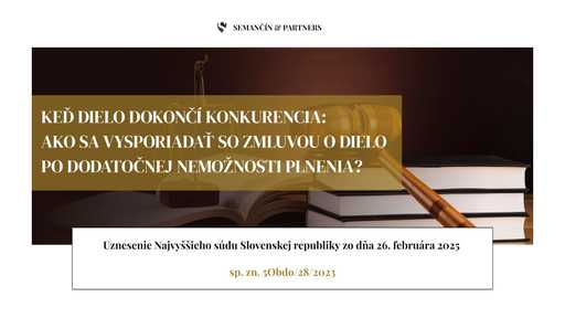 Keď dielo dokončí konkurencia: Ako sa vysporiadať so zmluvou o dielo po dodatočnej nemožnosti plnenia?  