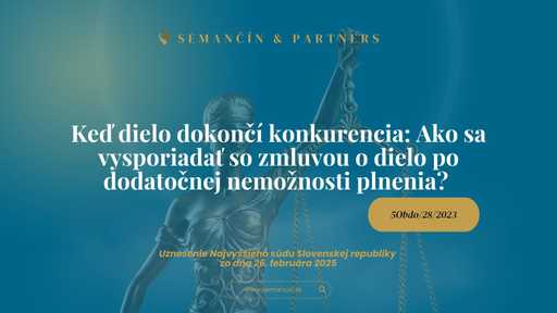 Keď dielo dokončí konkurencia: Ako sa vysporiadať so zmluvou o dielo po dodatočnej nemožnosti plnenia?  