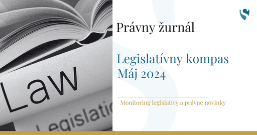 Právny žurnál: Legislatívny kompas - Máj 2024