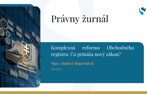Komplexná reforma Obchodného registra: Čo prináša nový zákon? 