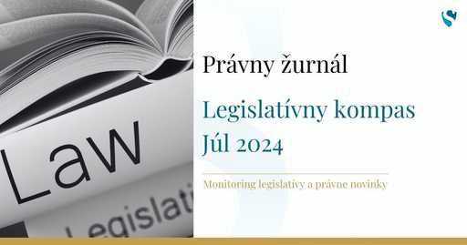 Právny žurnál: Legislatívny kompas - Júl 2024