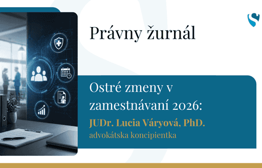 Právny žurnál: Ostré zmeny v zamestnávaní 2026: Dlhšia PN na pleciach zamestnávateľa, nová eOČR a revolúcia v mzdových systémoch  