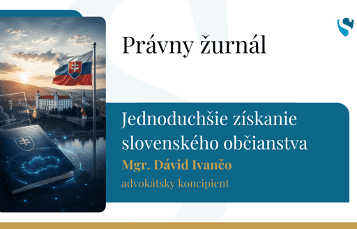 Právny žurnál: Máte slovenských predkov? Od 15. júla 2026 bude získanie slovenského občianstva jednoduchšie