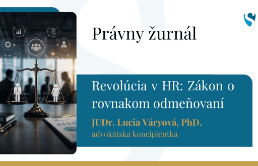 Právny žurnál: Revolúcia v HR: Ako zákon o rovnakom odmeňovaní navždy zmení slovenské pracoviská?