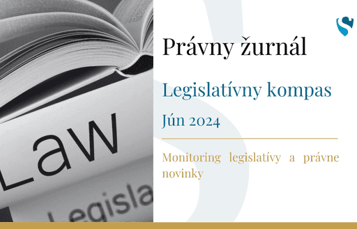 Právny žurnál: Legislatívny kompas - Jún 2024