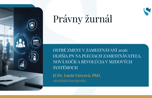 Ostré zmeny v zamestnávaní 2026: Dlhšia PN na pleciach zamestnávateľa, nová eOČR a revolúcia v mzdových systémoch