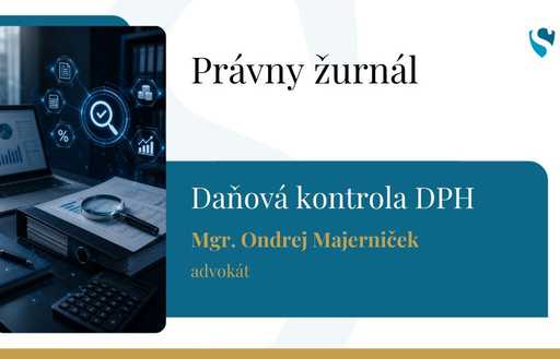 Právny žurnál: Daňová kontrola DPH: ako prebieha a čo môže rozhodnúť o jej výsledku