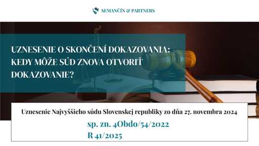 Uznesenie o skončení dokazovania: Kedy môže súd znova otvoriť dokazovanie?  